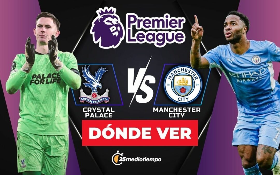 Crystal Palace vs Manchester City: ¿Dónde y a qué hora VER el partido de la Premier League HOY 2025?