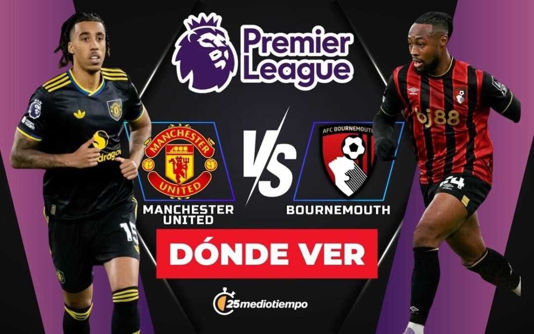 Manchester United vs. Bournemouth EN VIVO: Horario y dónde ver el partido de la Premier League 2025