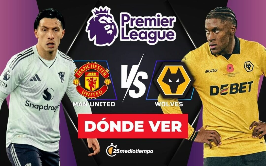 Manchester United se enfrenta a Wolves: Horario y dónde ver el partido EN VIVO de la Premier League 2025