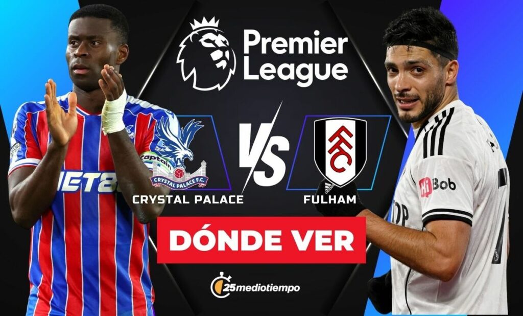 ¿Cuándo y Dónde VER Crystal Palace vs Fulham? Partido de Raúl Jiménez en la Premier League 2026