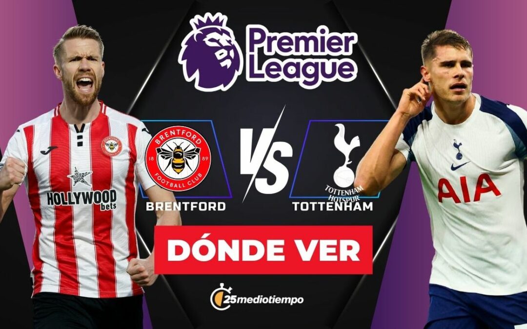 Brentford vs Tottenham: Horario y Cómo Ver EN VIVO el Partido de la Premier League 2026