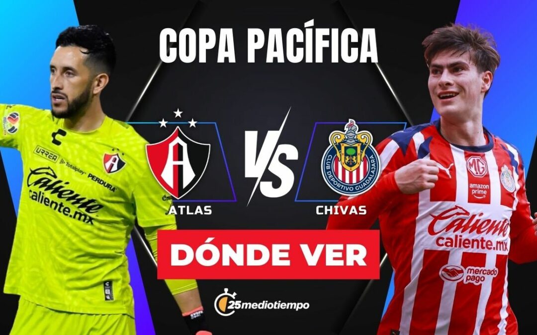 Clásico Tapatío: Horario y Dónde Ver EN VIVO el Partido Atlas vs. Chivas de la Copa Pacífica 2026