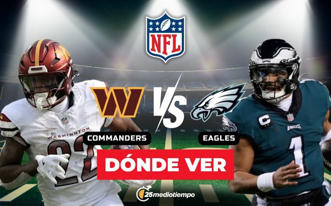 Semana 18 NFL 2026: Horario y dónde ver EN VIVO el partido Commanders vs. Eagles desde Sacramento