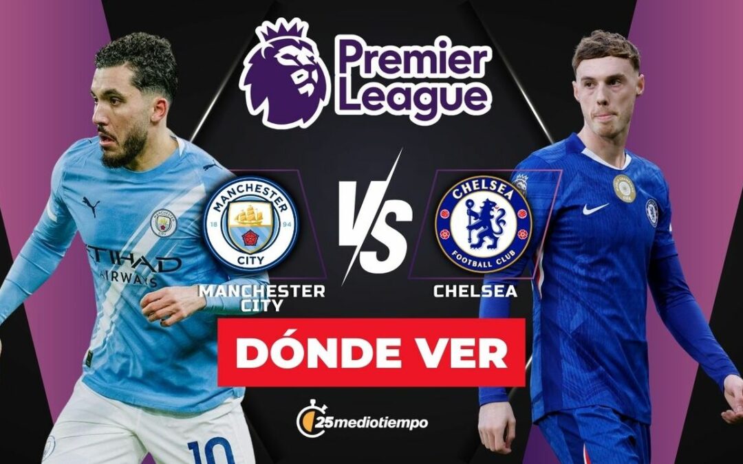 Manchester City vs Chelsea: Sigue el Partido en Vivo de la Premier League 2026