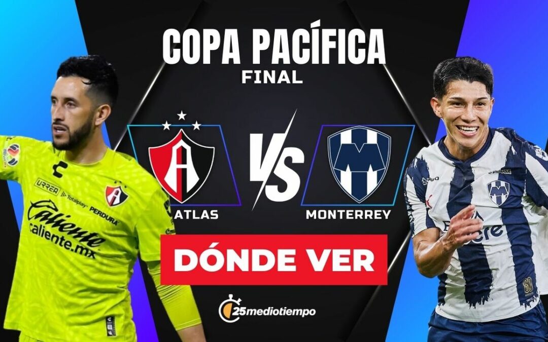 Copa Pacífica 2026: Atlas vs. Monterrey – Descubre a qué hora y dónde ver la final EN VIVO
