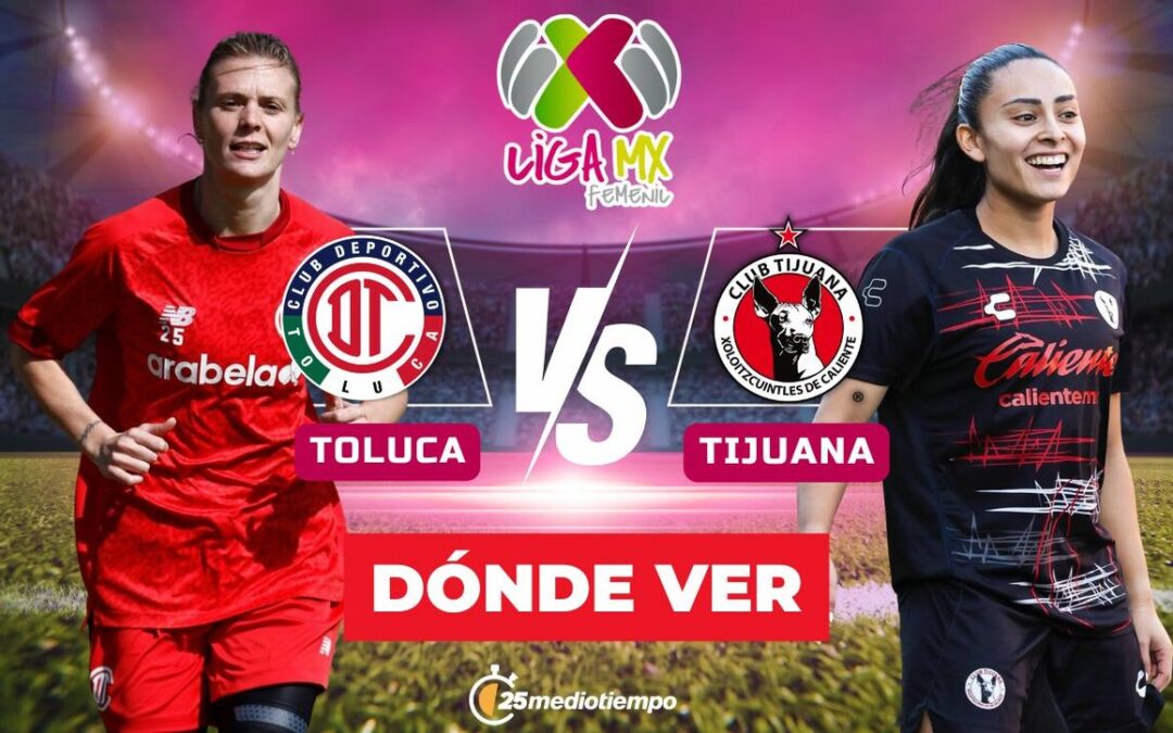 Toluca vs Tijuana: Horario y dónde ver EN VIVO el emocionante partido de Liga MX Femenil 2026